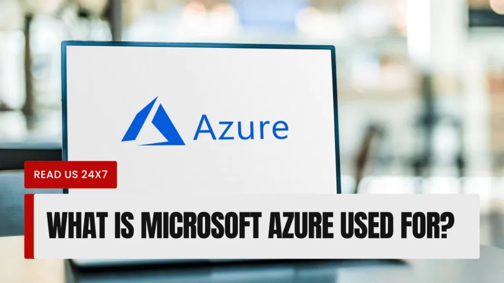 What Is Microsoft Azure Used For