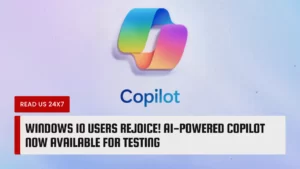 Windows 10 Users Rejoice! AI-Powered Copilot Now Available for Testing
