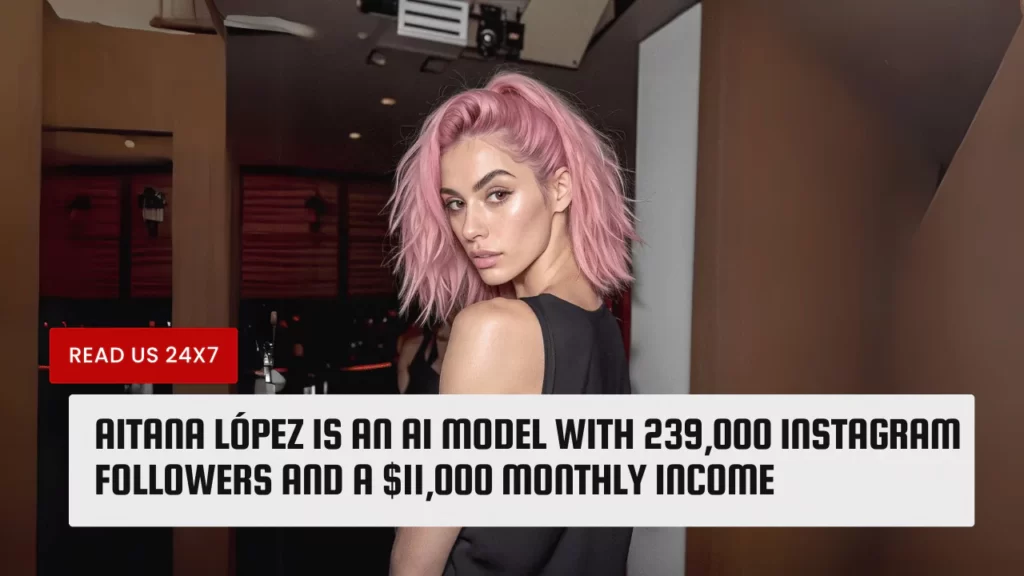 Aitana López is an AI Model with 239,000 Instagram Followers and a $11,000 Monthly Income