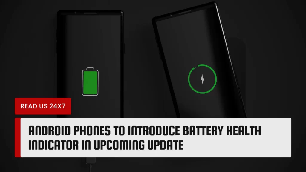 Android Phones to Introduce Battery Health Indicator in Upcoming Update