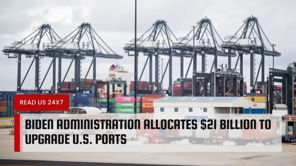 Biden Administration Allocates $21 Billion to Upgrade U.S. Ports