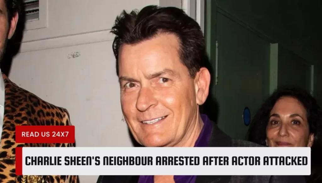 Charlie Sheen's neighbour arrested after actor attacked