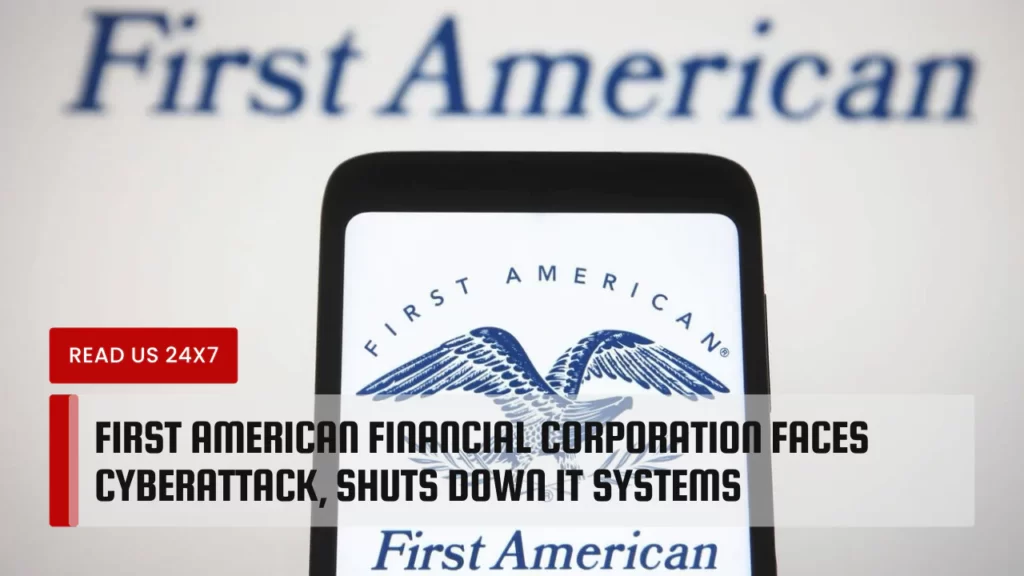 First American Financial Corporation Faces Cyberattack Shuts Down IT Systems
