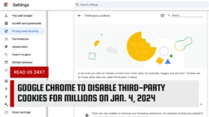 Google Chrome to Disable Third-Party Cookies for Millions on Jan. 4, 2024