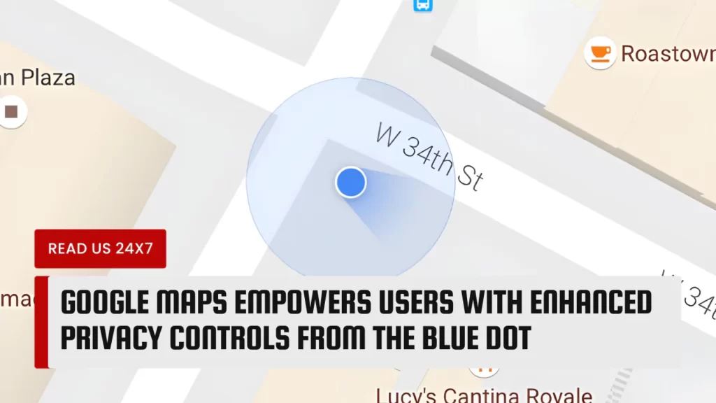 Google Maps Empowers Users with Enhanced Privacy Controls from the Blue Dot