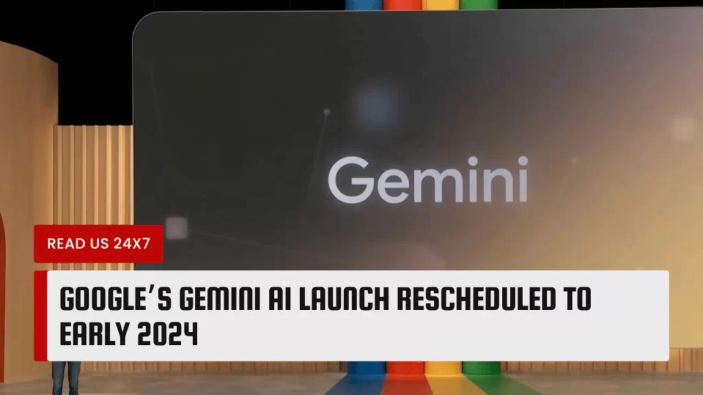 Google’s Gemini AI Launch Rescheduled to Early 2024