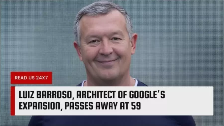 Luiz Barroso Architect of Google’s Expansion Passes Away at 59