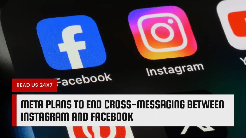 Meta Plans To End Cross-Messaging Between Instagram and Facebook