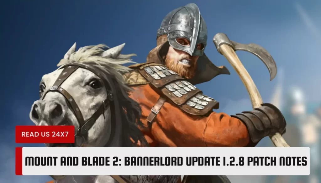 Mount and Blade 2: Bannerlord Update 1.2.8 Patch Notes