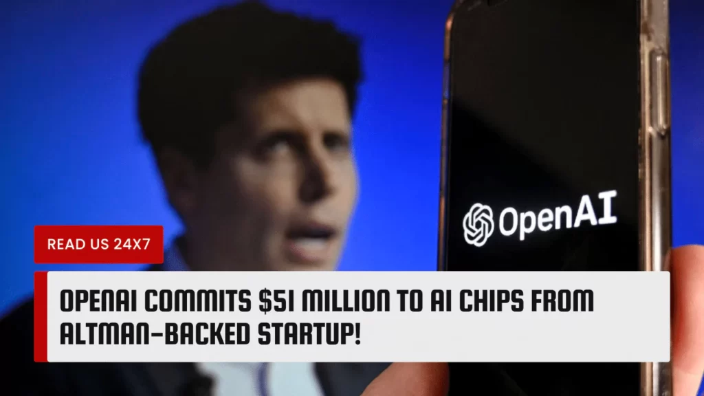 OpenAI Commits $51 Million to AI Chips from Altman-Backed Startup