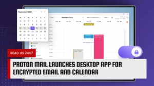 Proton Mail Launches Desktop App for Encrypted Email and Calendar