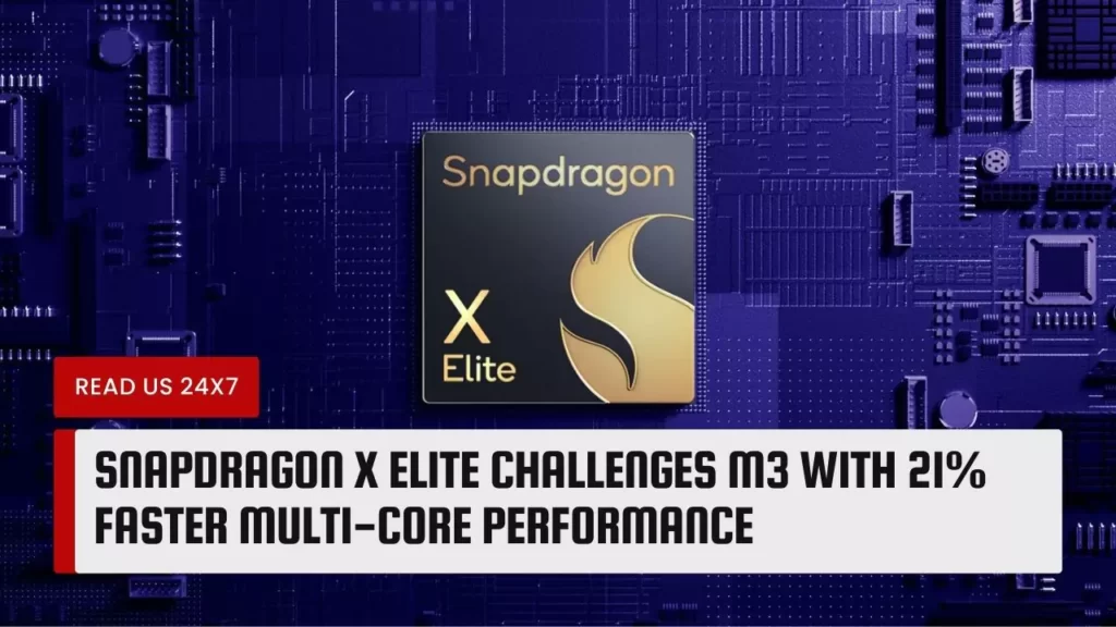 Snapdragon X Elite Challenges M3 with 21% Faster Multi-Core Performance