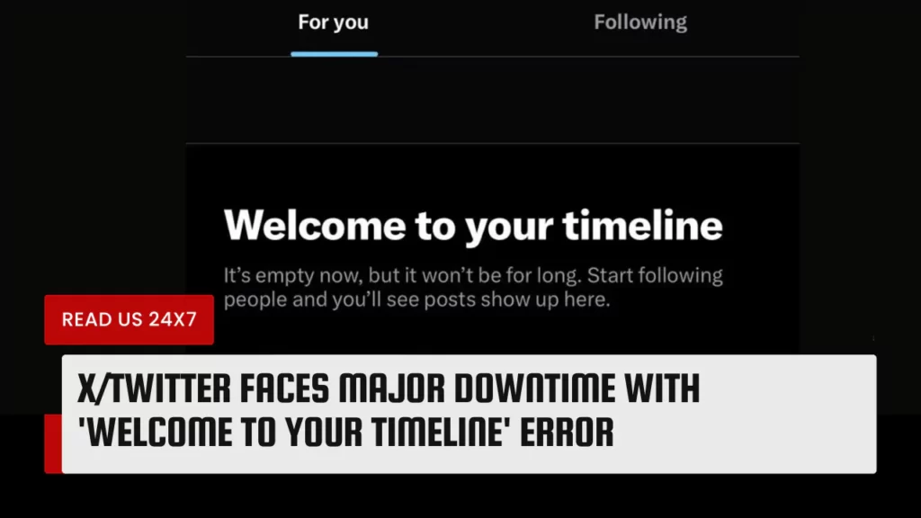 X/Twitter Faces Major Downtime With ‘Welcome To Your Timeline’ Error