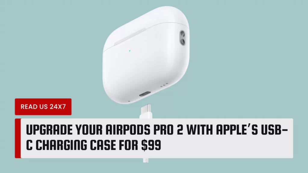 Upgrade Your AirPods Pro 2 with Apple’s USB-C Charging Case for $99