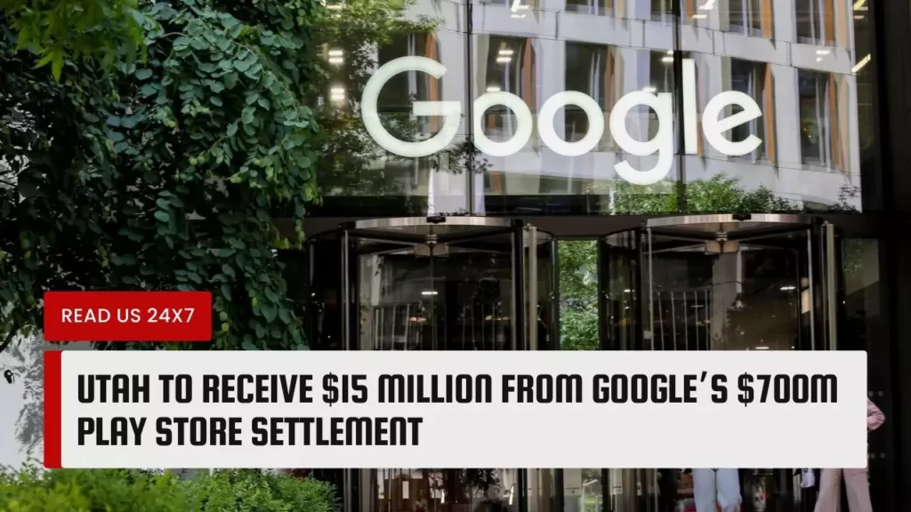 Utah to Receive $15 Million from Google’s $700M Play Store Settlement