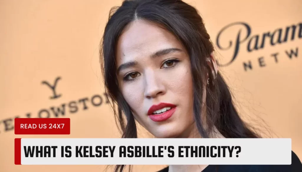 What is Kelsey Asbille's Ethnicity