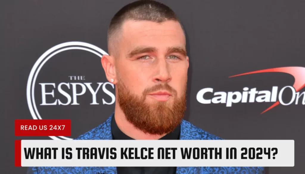 What Is Travis Kelce's Net Worth In 2024?