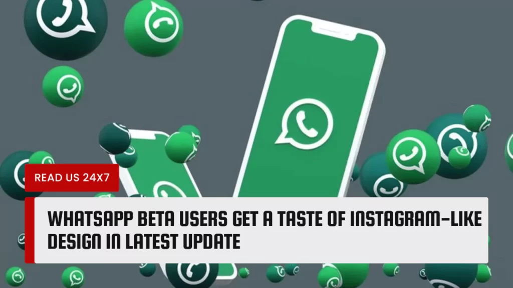 WhatsApp Beta Users Get a Taste of Instagram-like Design in Latest Update
