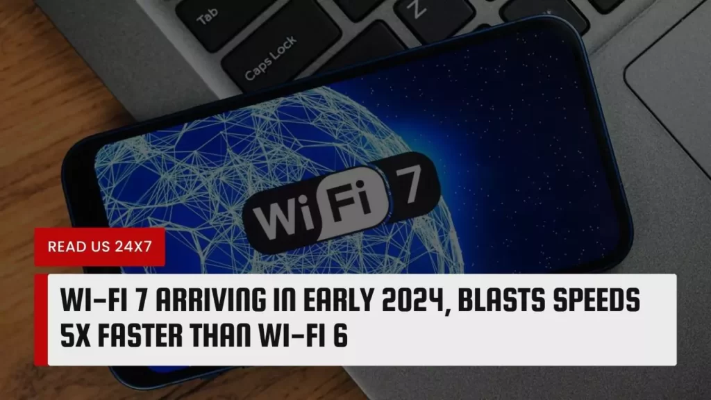 Wi-Fi 7 Arriving In Early 2024, Blasts Speeds 5x Faster Than Wi-Fi 6