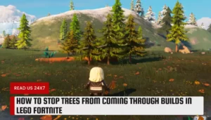 How To Stop Trees From Coming Through Builds In LEGO Fortnite