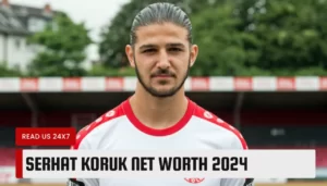 Serhat Koruk Net Worth