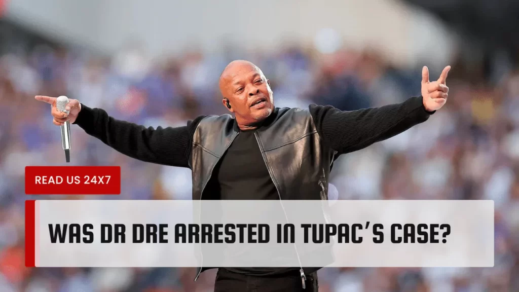 Was Dr Dre Arrested In Tupac’s Case
