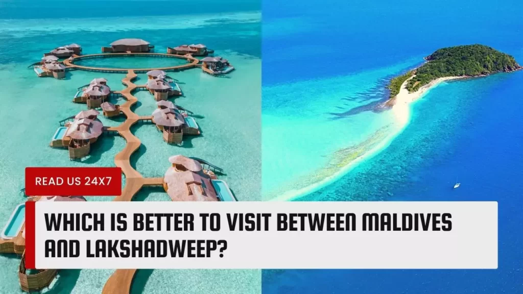 Which Is Better To Visit Between Maldives And Lakshadweep