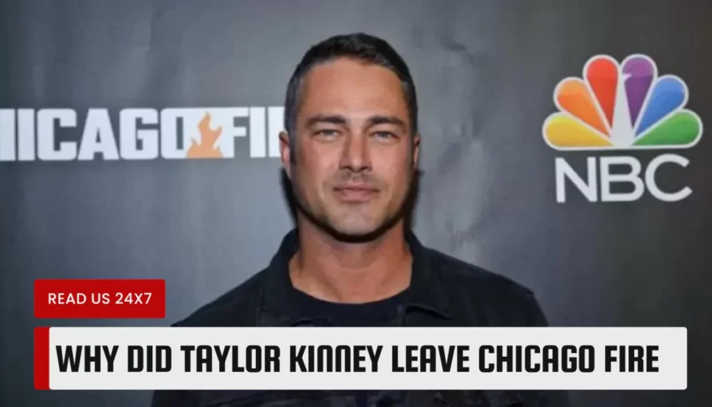 Why Did Taylor Kinney Leave Chicago Fire