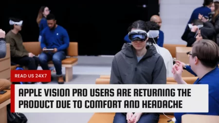 Apple Vision Pro Users Are Returning The Product Due to Comfort and Headache