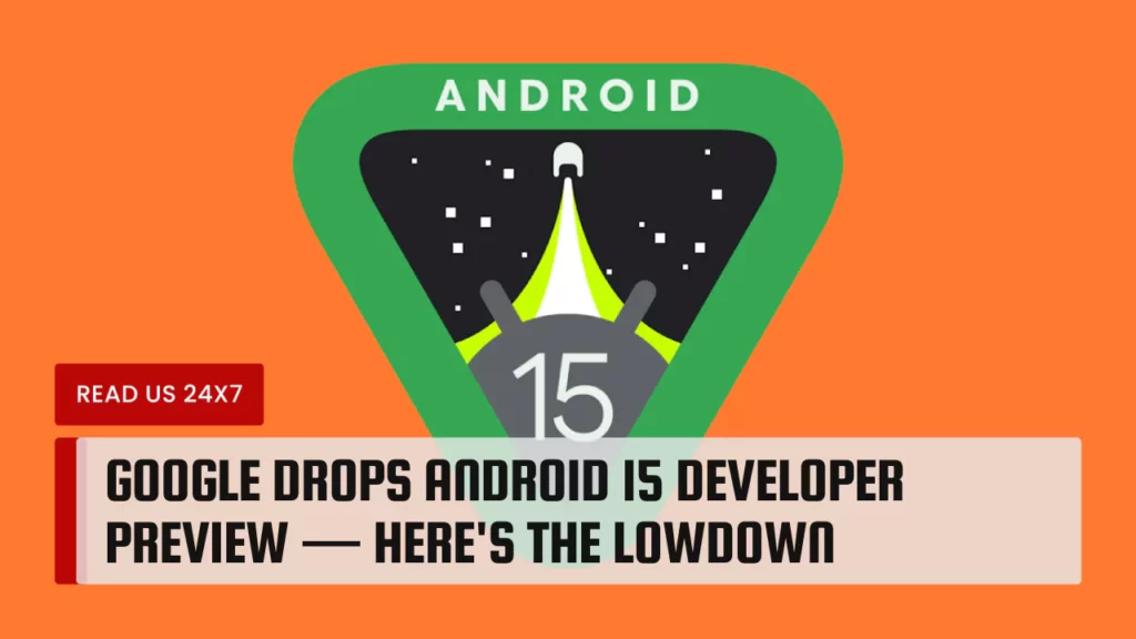 Google Drops Android 15 Developer Preview