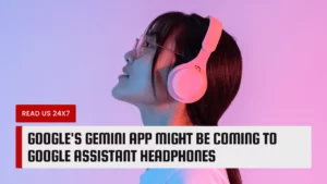 Google's Gemini App Might Be Coming To Google Assistant Headphones