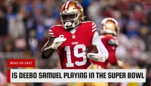 Is Deebo Samuel playing in the Super Bowl