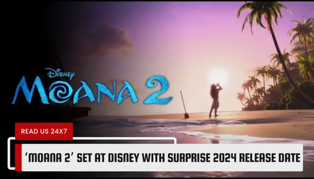 ‘Moana 2’ Set at Disney With Surprise 2024 Release Date