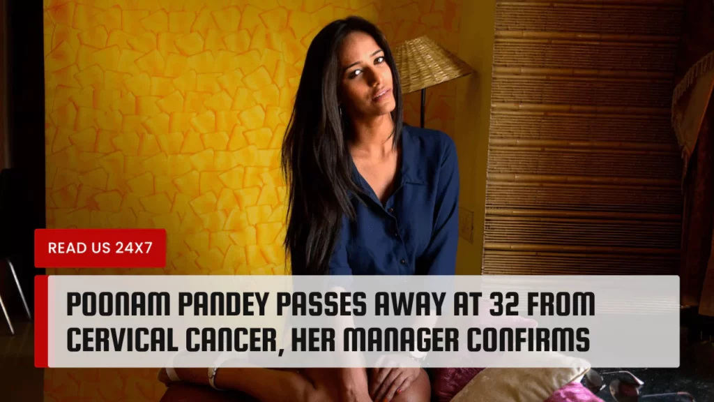 Poonam Pandey Passes Away at 32 From Cervical Cancer, Her Manager Confirms