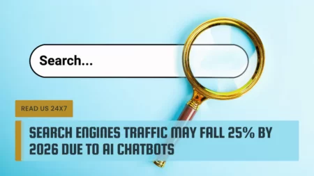 Search Engines Traffic May Fall 25% By 2026 Due To AI Chatbots 