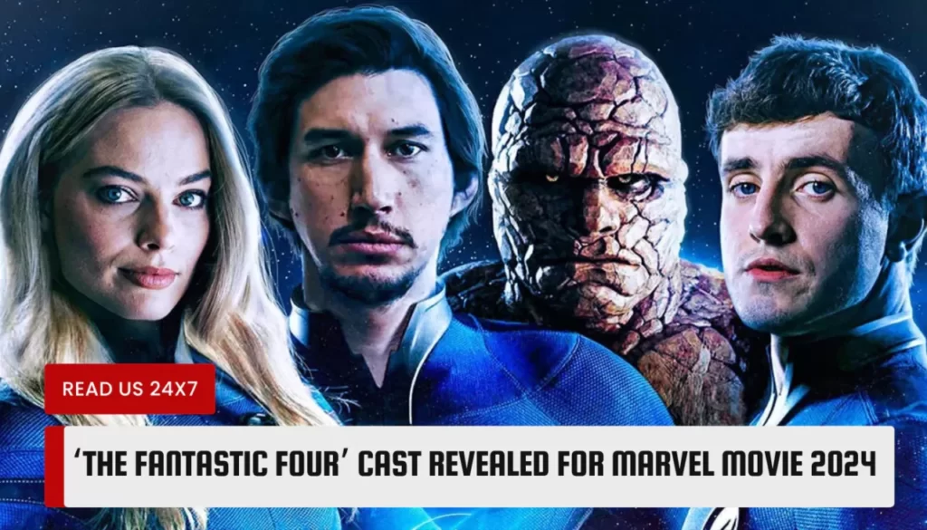 ‘The Fantastic Four’ Cast Revealed for Marvel Movie 2024