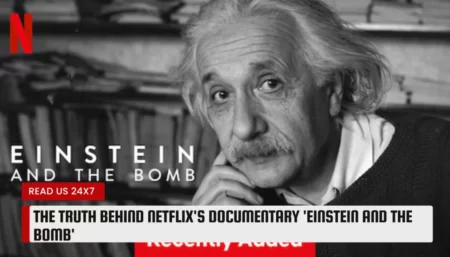 The Truth Behind Netflix's Documentary 'Einstein and the Bomb'