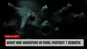 What are Whispers in Final Fantasy 7 Rebirth