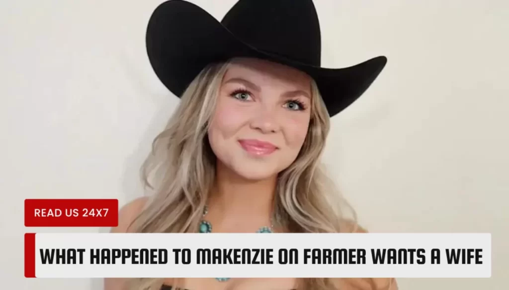 What Happened to Makenzie on Farmer Wants a Wife
