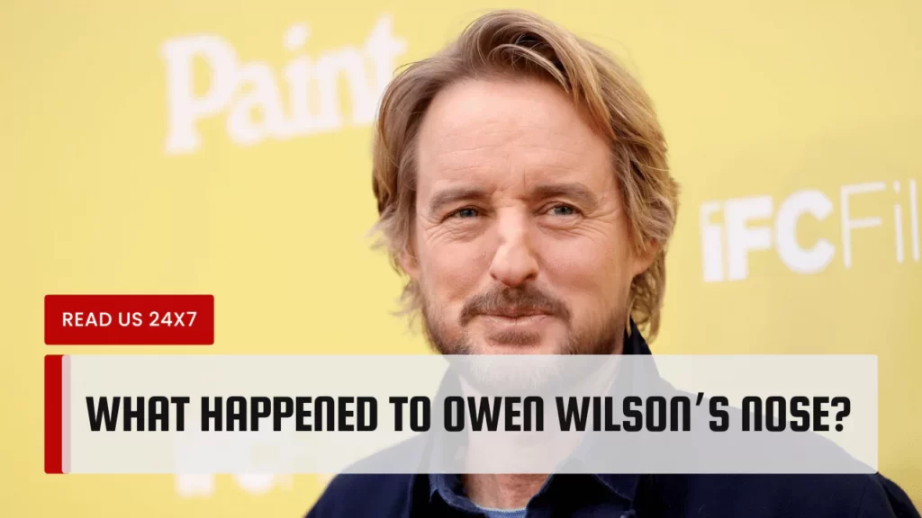 What Happened To Owen Wilson’s Nose