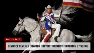 Beyoncé Reveals Cowboy Carter Tracklist Featuring 27 Songs