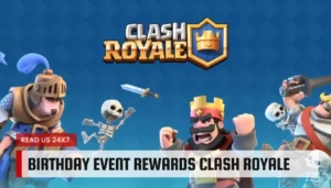 Birthday Event Rewards Clash Royale