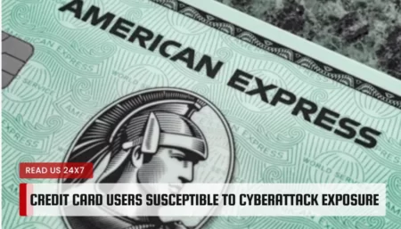 Credit Card Users Susceptible to Cyberattack Exposure
