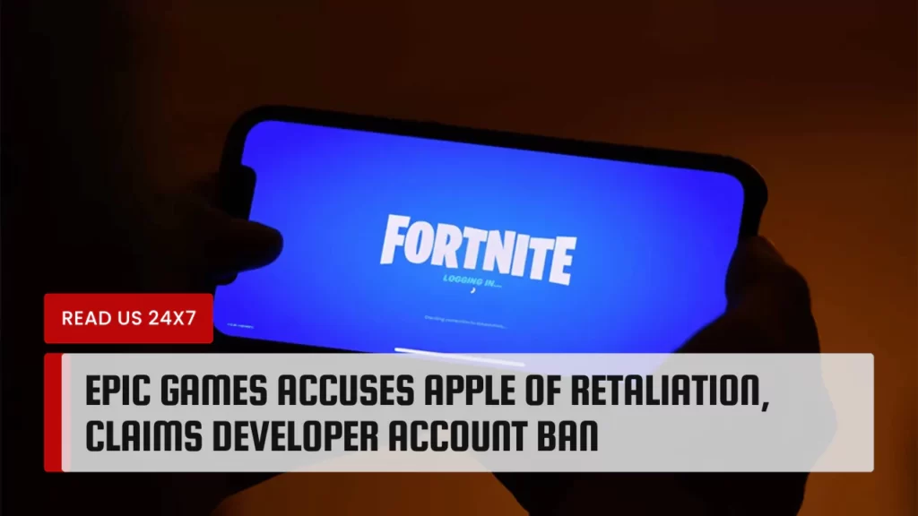 Epic Games Accuses Apple of Retaliation, Claims Developer Account Ban