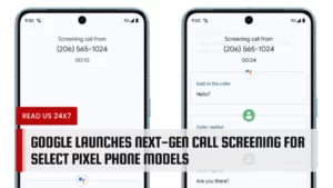 Google Launches Next-Gen Call Screening for Select Pixel Phone Models