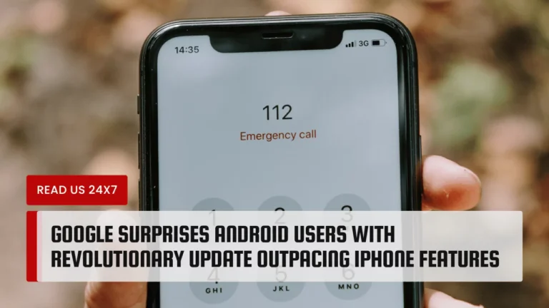 Google Surprises Android Users With Revolutionary Update Outpacing iPhone Features