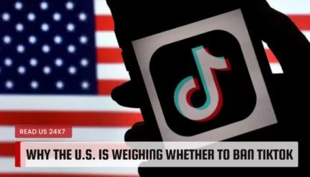 Exploring the Reasons Behind the U.S. is Weighing Whether to Ban TikTok