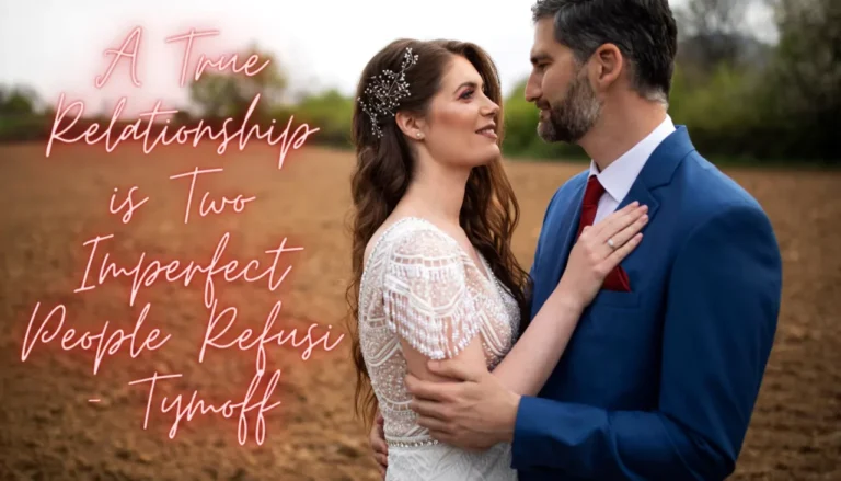 A True Relationship is Two Imperfect People Refusi – Tymoff