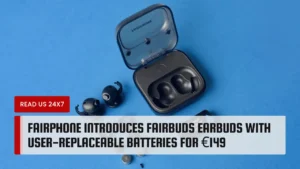 Fairphone Introduces Fairbuds Earbuds With User-Replaceable Batteries for €149
