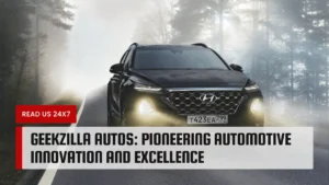 Geekzilla Autos: Pioneering Automotive Innovation and Excellence
